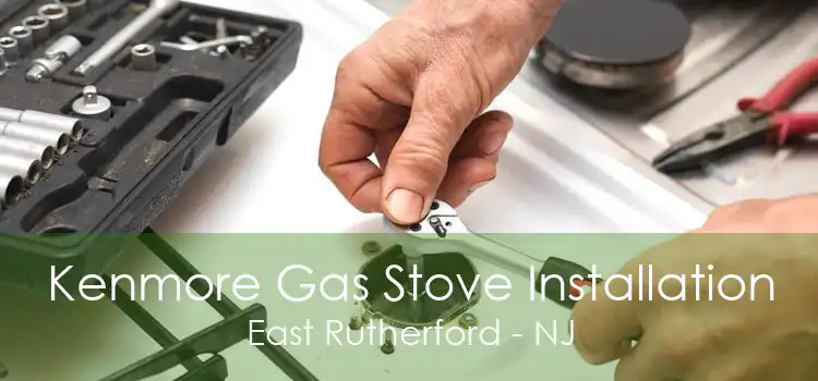 Kenmore Gas Stove Installation East Rutherford - NJ