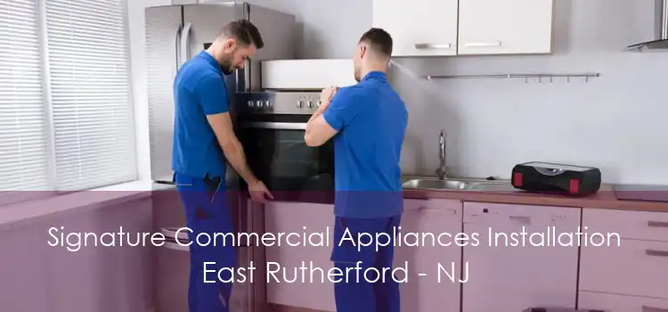 Signature Commercial Appliances Installation East Rutherford - NJ