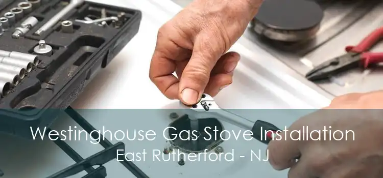 Westinghouse Gas Stove Installation East Rutherford - NJ