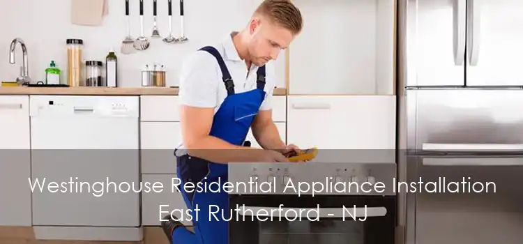 Westinghouse Residential Appliance Installation East Rutherford - NJ